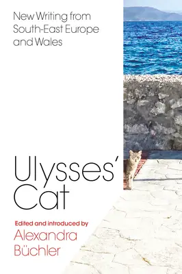 El gato de Ulises: nuevos escritos del sudeste de Europa y Gales - Ulysses' Cat: New Writing from South-East Europe and Wales