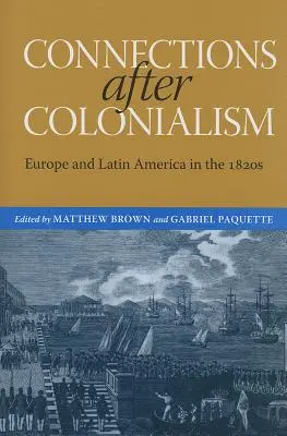 Conexiones después del colonialismo: Europa y América Latina en la década de 1820 - Connections After Colonialism: Europe and Latin America in the 1820s