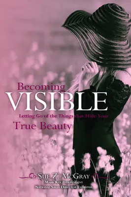 Hacerse visible: Dejar ir las cosas que ocultan tu verdadera belleza - Becoming Visible: Letting Go of the Things That Hide Your True Beauty