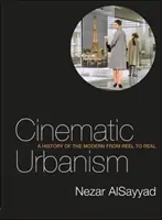 Urbanismo cinematográfico - Una historia de lo moderno de lo real a lo real - Cinematic Urbanism - A History of the Modern from Reel to Real