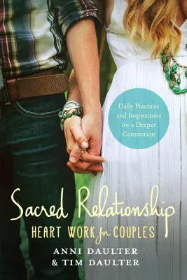 Relación sagrada: Trabajo del Corazón para Parejas - Prácticas e Inspiraciones Diarias para una Conexión Más Profunda - Sacred Relationship: Heart Work for Couples--Daily Practices and Inspirations for a Deeper Connection