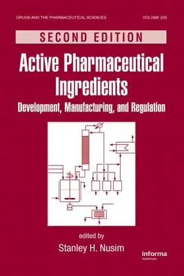 Ingredientes farmacéuticos activos: Desarrollo, fabricación y regulación, segunda edición - Active Pharmaceutical Ingredients: Development, Manufacturing, and Regulation, Second Edition