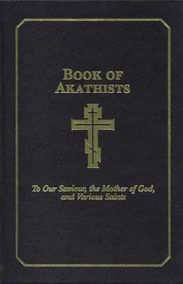 Libro de Akathists Volumen II: A Nuestro Salvador, el Espíritu Santo, la Madre de Dios, y Varios Santosvolumen 2 - Book of Akathists Volume II: To Our Saviour, the Holy Spirit, the Mother of God, and Various Saintsvolume 2