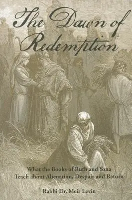 El amanecer de la redención: Lo que los libros de Rut y Jonás enseñan sobre la alienación, la desesperación y el retorno - The Dawn of Redemption: What the Books of Ruth and Yonah Teach about Alienation, Despair and Return