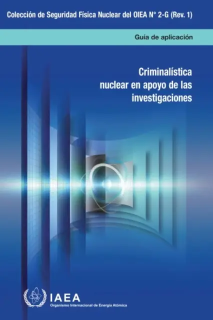 La ciencia forense nuclear en apoyo de las investigaciones (Spanish Edition) - Nuclear Forensics in Support of Investigations (Spanish Edition)