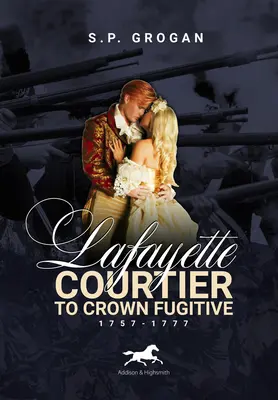 Lafayette: De cortesano a fugitivo de la Corona, 1757-1777 - Lafayette: Courtier to Crown Fugitive, 1757-1777