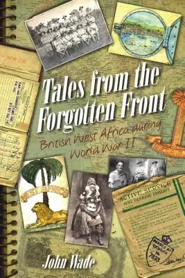 Historias del frente olvidado: El África Occidental Británica durante la Segunda Guerra Mundial - Tales from the Forgotten Front: British West Africa During World War II