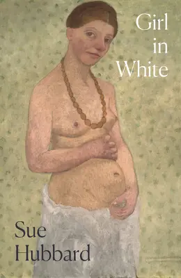 La chica de blanco: Una novela deslumbrante que narra la tumultuosa vida de la artista pionera Paula Modersohn-Becker - Girl in White: A Dazzling Novel Telling the Tumultuous Life Story of the Pioneering Expressioni St Artist Paula Modersohn-Becker