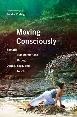 Moverse conscientemente: Transformaciones somáticas a través de la danza, el yoga y el tacto - Moving Consciously: Somatic Transformations Through Dance, Yoga, and Touch