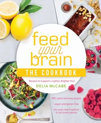 Alimenta tu cerebro: El libro de cocina: Recetas para favorecer una vida más ligera y brillante - Feed Your Brain: The Cookbook: Recipes to Support a Lighter, Brighter You!