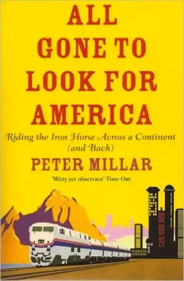 All Gone to Look for America - Cabalgando el caballo de hierro a través de un continente (y de vuelta) - All Gone to Look for America - Riding the Iron Horse Across a Continent (and Back)