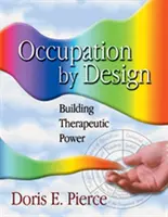 Ocupación por diseño: La construcción del poder terapéutico - Occupation by Design: Building Therapeutic Power