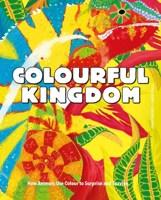 Colorful Kingdom: Cómo los animales utilizan el color para sorprender y sobrevivir - Colourful Kingdom - How animals use colour to surprise and survive