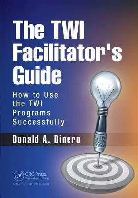 Guía del Facilitador TWI: Cómo utilizar con éxito los programas TWI - The TWI Facilitator's Guide: How to Use the TWI Programs Successfully