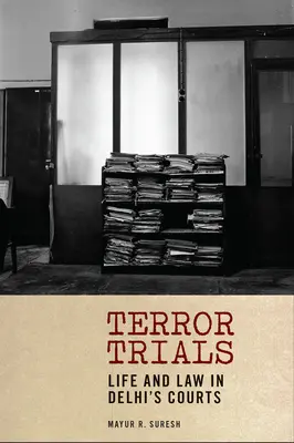 Juicios por terrorismo: La vida y la ley en los tribunales de Delhi - Terror Trials: Life and Law in Delhi's Courts