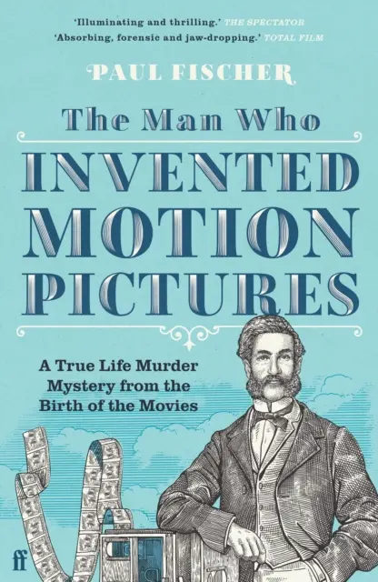 El hombre que inventó el cine - Un misterio real sobre el nacimiento del cine - Man Who Invented Motion Pictures - A True Life Murder Mystery from the Birth of the Movies