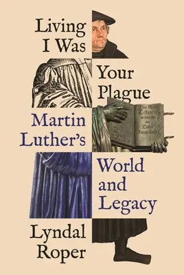 Vivir era tu peste: El mundo y el legado de Martín Lutero - Living I Was Your Plague: Martin Luther's World and Legacy