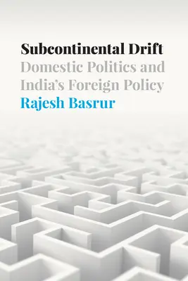 La deriva subcontinental: Política interior y política exterior de la India - Subcontinental Drift: Domestic Politics and India's Foreign Policy