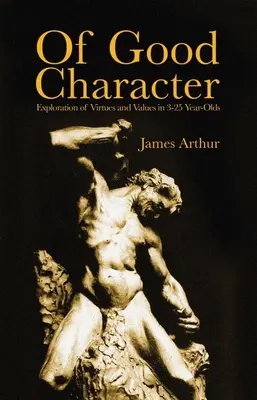 De buen carácter: Exploración de virtudes y valores en niños de 3 a 25 años - Of Good Character: Exploration of Virtues and Values in 3-25 Year-Olds