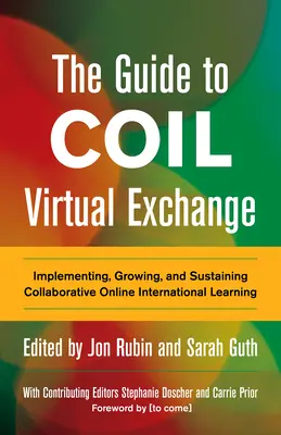 La Guía para el Intercambio Virtual Coil: Implementación, crecimiento y sostenimiento del aprendizaje internacional colaborativo en línea - The Guide to Coil Virtual Exchange: Implementing, Growing, and Sustaining Collaborative Online International Learning