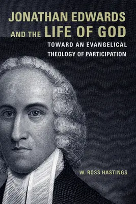 Jonathan Edwards y la vida de Dios: Hacia una teología evangélica de la participación - Jonathan Edwards and the Life of God: Toward an Evangelical Theology of Participation