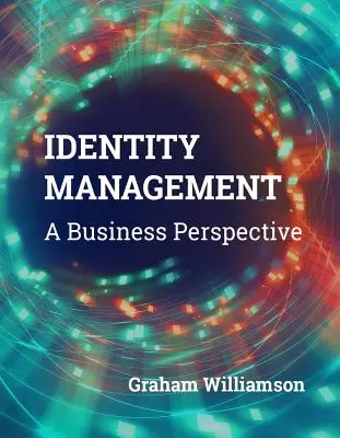 Gestión de identidades: Una perspectiva empresarial - Identity Management: A Business Perspective