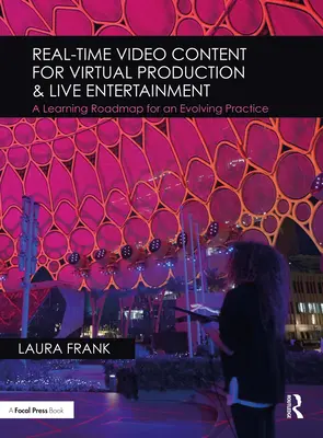 Contenidos de vídeo en tiempo real para la producción virtual y el entretenimiento en directo: Una hoja de ruta de aprendizaje para una práctica en evolución - Real-Time Video Content for Virtual Production & Live Entertainment: A Learning Roadmap for an Evolving Practice