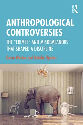 Controversias antropológicas: Los delitos y faltas que dieron forma a una disciplina - Anthropological Controversies: The Crimes and Misdemeanors that Shaped a Discipline