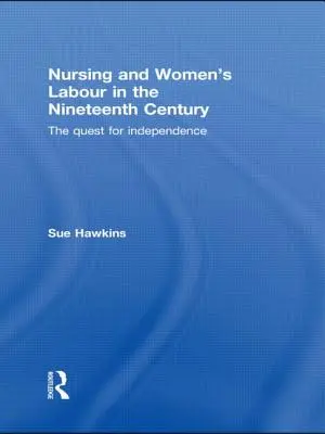 Enfermería y trabajo femenino en el siglo XIX: La búsqueda de la independencia - Nursing and Women's Labour in the Nineteenth Century: The Quest for Independence