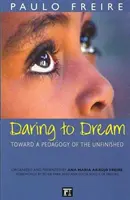 Atreverse a soñar - Hacia una pedagogía de lo inacabado - Daring to Dream - Toward a Pedagogy of the Unfinished