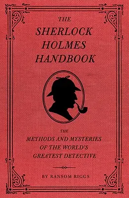 El manual de Sherlock Holmes: Los métodos y misterios del mejor detective del mundo - The Sherlock Holmes Handbook: The Methods and Mysteries of the World's Greatest Detective