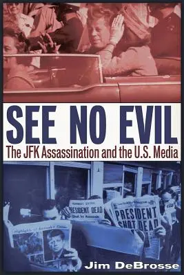 No veas el mal: el asesinato de JFK y los medios de comunicación estadounidenses - See No Evil: The JFK Assassination and the U.S. Media