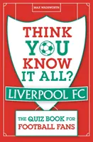 ¿Crees que lo sabes todo? Liverpool FC - El libro de preguntas para los aficionados al fútbol - Think You Know It All? Liverpool FC - The Quiz Book for Football Fans