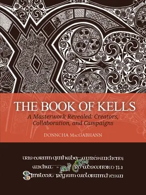 El Libro de Kells: Una obra maestra al descubierto: Creadores, colaboración y campañas - The Book of Kells: A Masterwork Revealed: Creators, Collaboration, and Campaigns