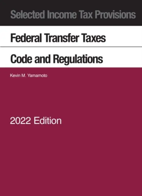Disposiciones Seleccionadas del Impuesto sobre la Renta, Impuestos Federales de Transferencia, Código y Reglamentos, 2022 - Selected Income Tax Provisions, Federal Transfer Taxes, Code and Regulations, 2022