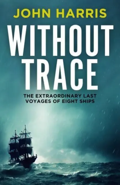 Sin rastro - Los extraordinarios últimos viajes de ocho barcos - Without Trace - The Extraordinary Last Voyages of Eight Ships