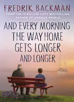 Y cada mañana el camino a casa se hace más y más largo - Del autor del bestseller del New York Times Gente ansiosa - And Every Morning the Way Home Gets Longer and Longer - From the New York Times bestselling author of Anxious People