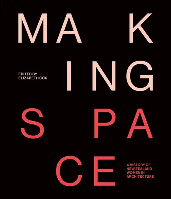 Making Space: Historia de las mujeres neozelandesas en la arquitectura - Making Space: A History of New Zealand Women in Architecture