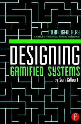 Diseño de sistemas de gamificación: El juego con sentido en el entretenimiento interactivo, el marketing y la educación - Designing Gamified Systems: Meaningful Play in Interactive Entertainment, Marketing and Education