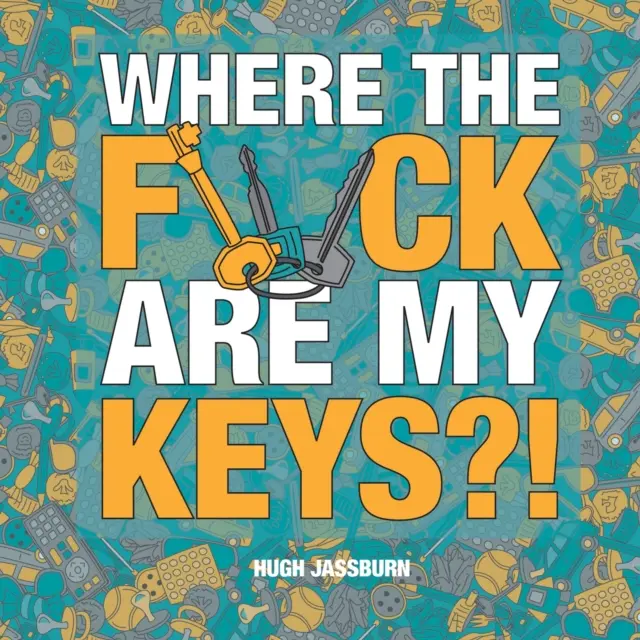 ¿Dónde coño están mis llaves? - Una aventura de búsqueda para los olvidadizos perpetuos - Where the F*ck Are My Keys?! - A Search-and-Find Adventure for the Perpetually Forgetful