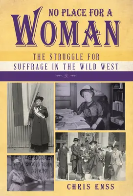 No Place for a Woman: La lucha por el sufragio en el Salvaje Oeste - No Place for a Woman: The Struggle for Suffrage in the Wild West