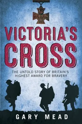 La Cruz de Victoria - La historia no contada de la más alta condecoración británica al valor - Victoria's Cross - The Untold Story of Britain's Highest Award for Bravery