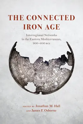 La Edad de Hierro conectada: redes interregionales en el Mediterráneo oriental, 900-600 a.C. - The Connected Iron Age: Interregional Networks in the Eastern Mediterranean, 900-600 Bce