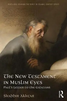 El Nuevo Testamento a los ojos de los musulmanes: Carta de Pablo a los Gálatas - The New Testament in Muslim Eyes: Paul's Letter to the Galatians