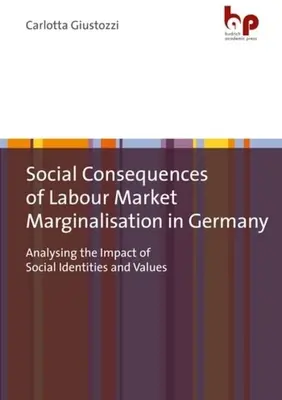 Consecuencias sociales de la marginación laboral en Alemania: Análisis del impacto de las identidades y los valores sociales - Social Consequences of Labour Market Marginalisation in Germany: Analysing the Impact of Social Identities and Values