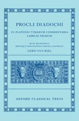 Procli Diadochi: In Platonis Timaeum Commentaria Libro I - Procli Diadochi: In Platonis Timaeum Commentaria Book I