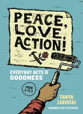 ¡Paz, amor, acción! Actos cotidianos de bondad de la A a la Z - Peace, Love, Action!: Everyday Acts of Goodness from A to Z