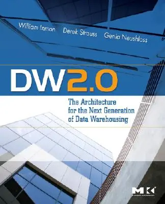 Dw 2.0: La arquitectura para la próxima generación de almacenes de datos - Dw 2.0: The Architecture for the Next Generation of Data Warehousing