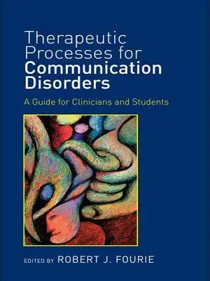 Procesos terapéuticos para los trastornos de la comunicación: Guía para clínicos y estudiantes - Therapeutic Processes for Communication Disorders: A Guide for Clinicians and Students