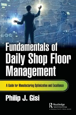 Fundamentos de la gestión diaria del taller: Guía para la optimización y la excelencia en la fabricación - Fundamentals of Daily Shop Floor Management: A Guide for Manufacturing Optimization and Excellence